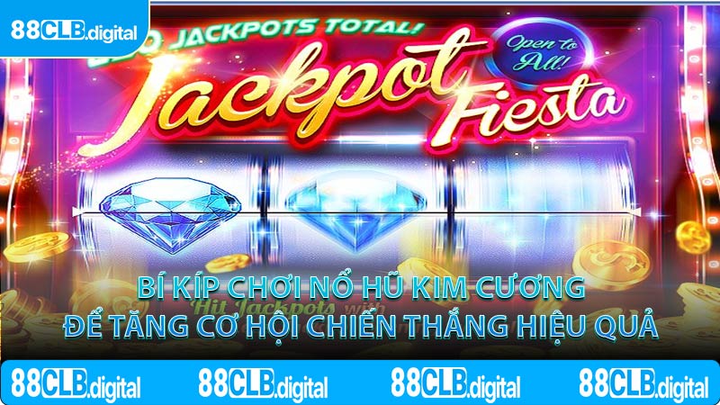 Bí kíp chơi nổ hũ kim cương để tăng cơ hội chiến thắng hiệu quả