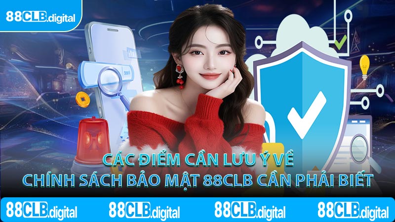 Các điểm cần lưu ý về chính sách bảo mật 88CLB cần phải biết