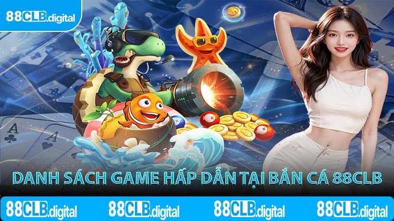Danh sách game hấp dẫn tại bắn cá 88CLB