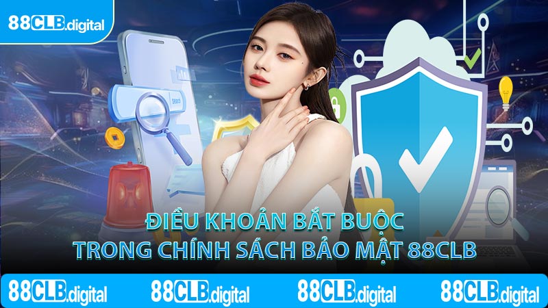 Điều khoản bắt buộc trong chính sách bảo mật 88CLB
