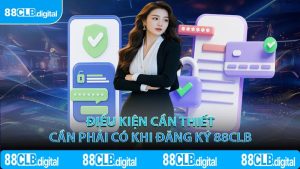 Điều kiện cần thiết cần phải có khi đăng ký 88CLB