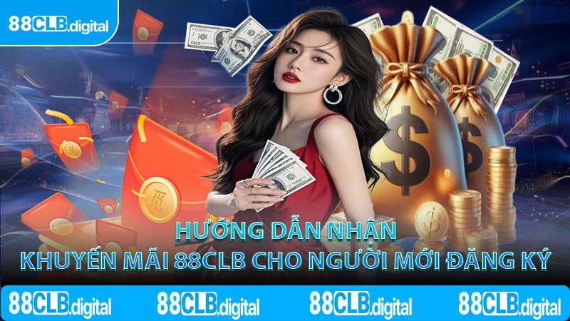 Hướng dẫn nhận khuyến mãi 88CLB cho người mới đăng ký