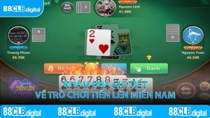 Khám phá chi tiết về trò chơi Tiến Lên Miền Nam