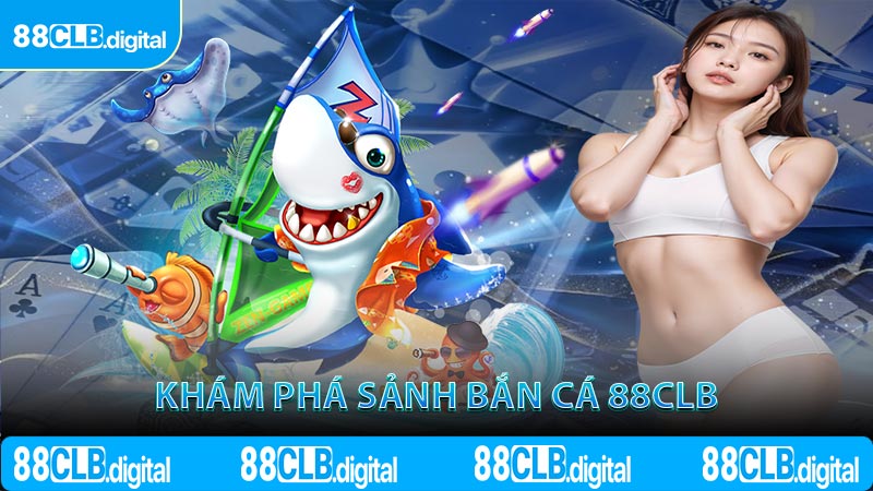 Khám phá sảnh bắn cá 88CLB