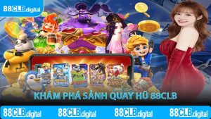 Khám phá sảnh quay hũ 88CLB