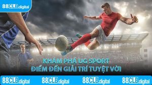 Khám phá UG Sport điểm đến giải trí tuyệt vời