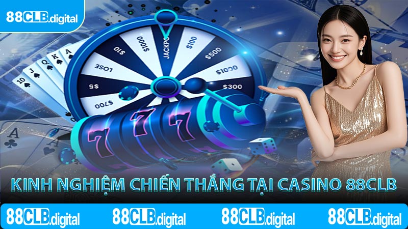 Kinh nghiệm chiến thắng tại casino 88CLB
