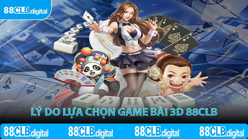 Lý do lựa chọn game bài 3D 88CLB