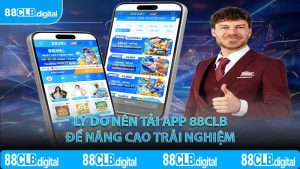 Lý do nên tải app 88CLB để nâng cao trải nghiệm