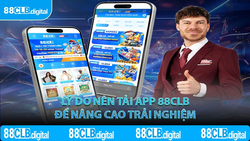 Lý do nên tải app 88CLB để nâng cao trải nghiệm