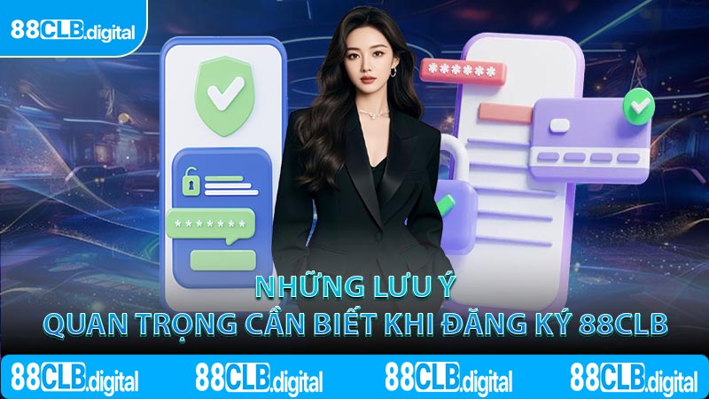 Những lưu ý quan trọng cần biết khi đăng ký 88CLB