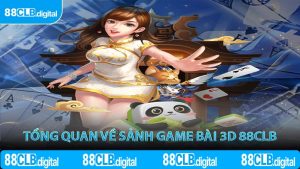 Tổng quan về sảnh game bài 3D 88CLB