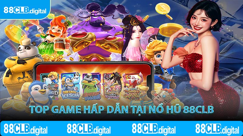 Top game hấp dẫn tại nổ hũ 88CLB