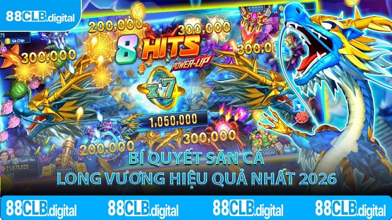 Bí Quyết Săn Cá Long Vương Hiệu Quả Nhất 2026
