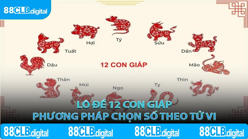 Lô Đề 12 Con Giáp Phương Pháp Chọn Số Theo Tử Vi